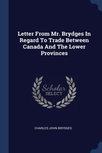 Letter From Mr. Brydges In Regard To Trade Between Canada And The Lower Provinces