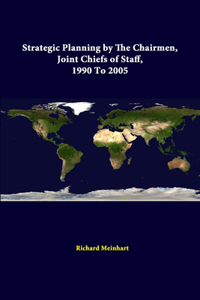 Strategic Planning By The Chairmen, Joint Chiefs Of Staff, 1990 To 2005