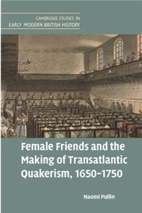 Female Friends and the Making of Transatlantic Quakerism, 1650-1750