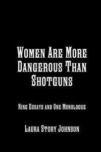 Women are More Dangerous Than Shotguns