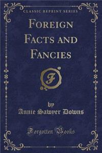 Foreign Facts and Fancies (Classic Reprint)