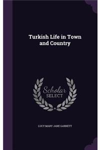 Turkish Life in Town and Country