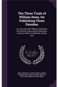 Three Trials of William Hone, for Publishing Three Parodies