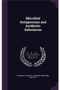 Microbial Antagonisms and Antibiotic Substances