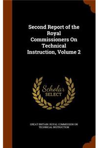 Second Report of the Royal Commissioners On Technical Instruction, Volume 2