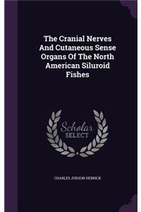 Cranial Nerves And Cutaneous Sense Organs Of The North American Siluroid Fishes
