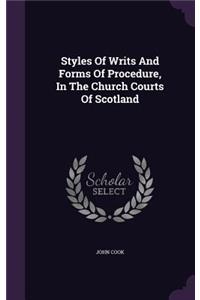Styles Of Writs And Forms Of Procedure, In The Church Courts Of Scotland