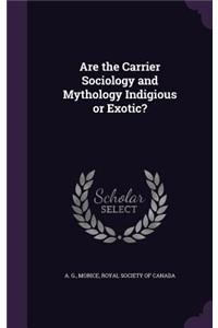 Are the Carrier Sociology and Mythology Indigious or Exotic?