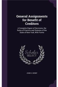 General Assignments for Benefit of Creditors: A Complete Digest of Decisions, the Rules of Practice and Statutes of the State of New York, With Forms