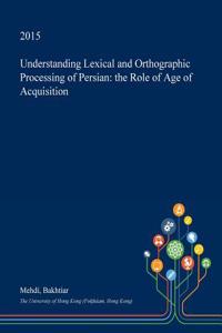Understanding Lexical and Orthographic Processing of Persian