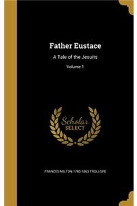 Father Eustace: A Tale of the Jesuits; Volume 1