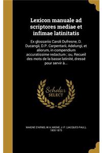 Lexicon manuale ad scriptores mediae et infimae latinitatis