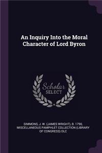 An Inquiry Into the Moral Character of Lord Byron