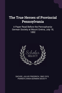 The True Heroes of Provincial Pennsylvania