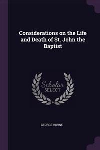Considerations on the Life and Death of St. John the Baptist