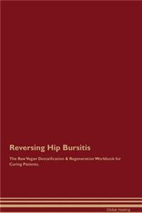 Reversing Hip Bursitis The Raw Vegan Detoxification & Regeneration Workbook for Curing Patients