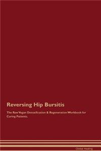 Reversing Hip Bursitis the Raw Vegan Detoxification & Regeneration Workbook for Curing Patients