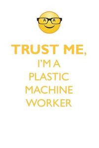 TRUST ME, I'M A PLASTIC MACHINE WORKER AFFIRMATIONS WORKBOOK Positive Affirmations Workbook. Includes