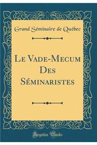 Le Vade-Mecum Des SÃ©minaristes (Classic Reprint)