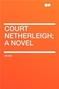 Court Netherleigh; A Novel