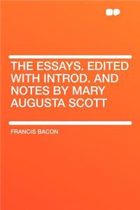 The Essays. Edited with Introd. and Notes by Mary Augusta Scott