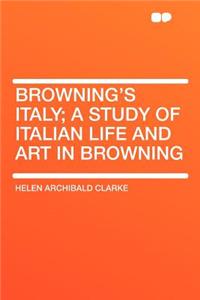 Browning's Italy; a Study of Italian Life and Art in Browning