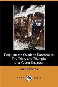Ralph on the Overland Express; Or, the Trials and Triumphs of a Young Engineer (Dodo Press)