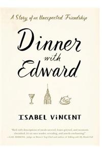 Dinner with Edward: A Story Ofan Unexpected Friendship