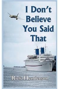 I Don't Believe You Said That