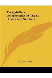 The Qabalistic Interpretation of the 12 Houses and Numbers