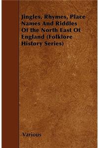 Jingles, Rhymes, Place Names And Riddles Of the North East Of England (Folklore History Series)