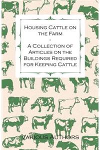 Housing Cattle on the Farm - A Collection of Articles on the Buildings Required for Keeping Cattle