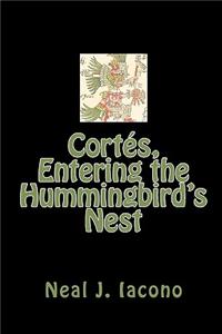 Cortés, Entering the Hummingbird's Nest