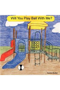 Will You Play Ball With Me?