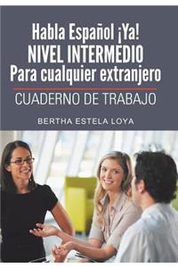 Habla Espanol YA! Nivel Intermedio Para Cualquier Extranjero