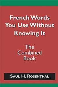 French Words You Use Without Knowing It - The Combined Book