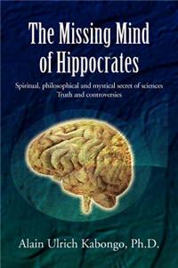 Missing Mind of Hippocrates: Spiritual, philosophical and mystical secret of sciences Truth and controversies