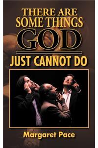 There are Some Things God Just Cannot Do