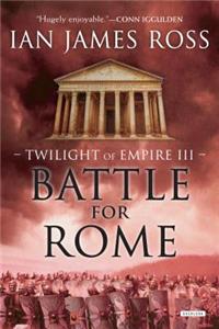 Battle For Rome: Twilight of Empire: Book Three
