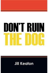 Don't Ruin the Dog