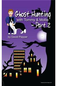 Ghost Hunting with Tommy & Mollie - Part 2