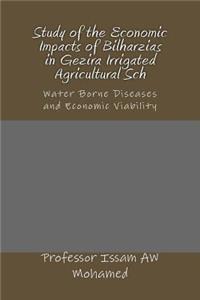 Study of the Economic Impacts of Bilharzias in Gezira Irrigated Agricultural Sch: Water Borne Diseases and Economic Viability