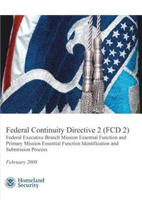 Federal Continuity Directive 2 (FCD 2) - Federal Executive Branch Mission Essential Function and Primary Mission Essential Function Identification and Submission Process (February 2008)