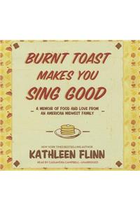 Burnt Toast Makes You Sing Good