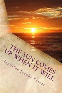 Sun Comes Up When It Will