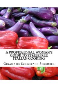 A Professional Woman's Guide to Stressfree Italian Cooking