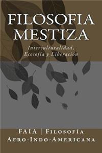 Filosofia Mestiza: Interculturalidad, Ecosofia y Liberacion