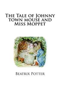 Tale of Johnny town mouse and Miss Moppet