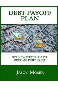 Debt Payoff Plan: A Step-By-Step Plan to Become Debt Free!