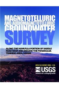 Magnetotelluric and Audiomagnetotelluric Groundwater Survey Along the Humu'ula Portion of Saddle Road Near and Around the Pohakuloa Training Area, Hawaii